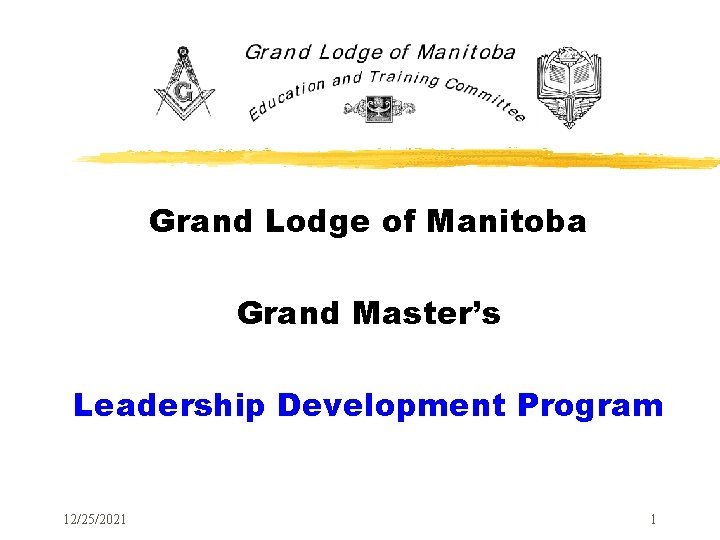 Grand Lodge of Manitoba Grand Master’s Leadership Development Program 12/25/2021 1 