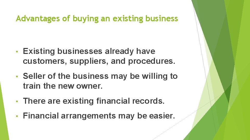 Advantages of buying an existing business • Existing businesses already have customers, suppliers, and