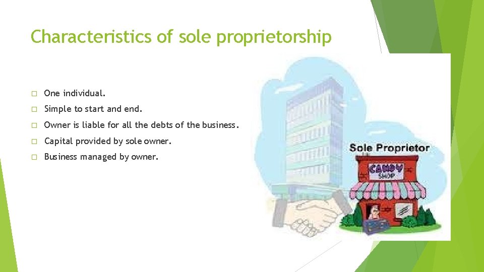 Characteristics of sole proprietorship � One individual. � Simple to start and end. �