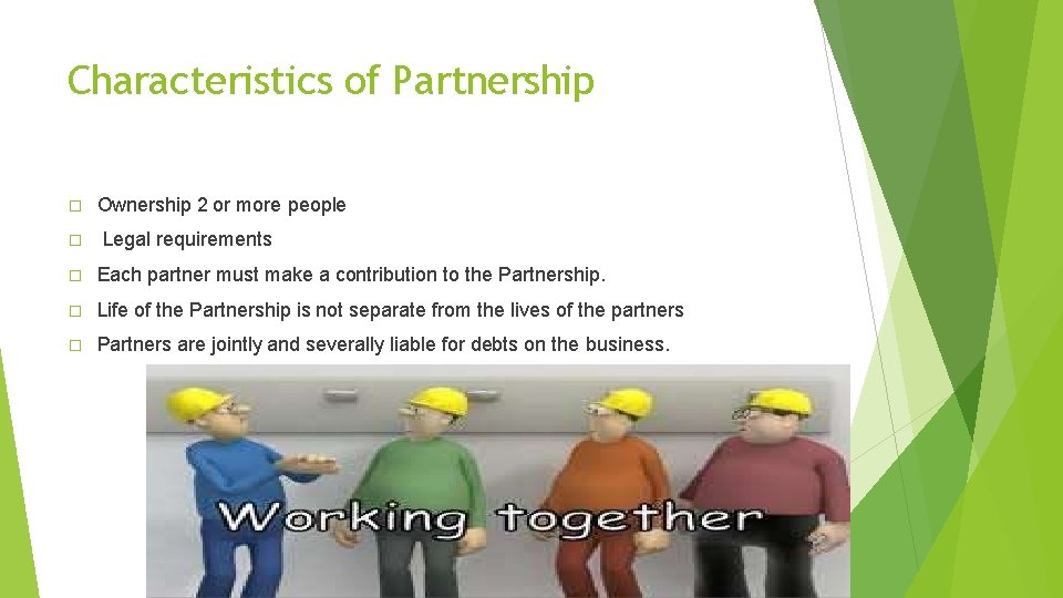 Characteristics of Partnership � � Ownership 2 or more people Legal requirements � Each