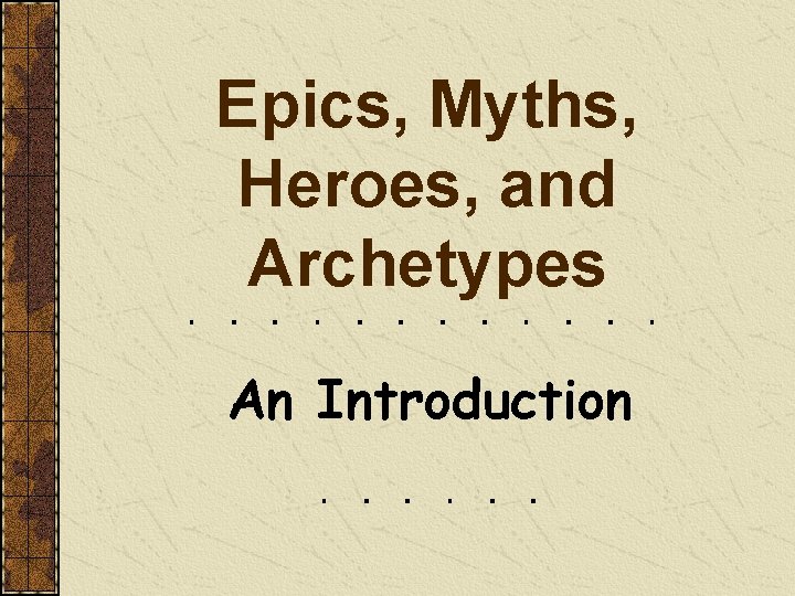 Epics, Myths, Heroes, and Archetypes An Introduction 