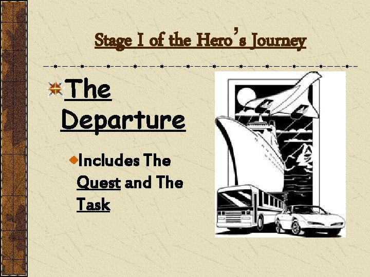 Stage I of the Hero’s Journey The Departure Includes The Quest and The Task