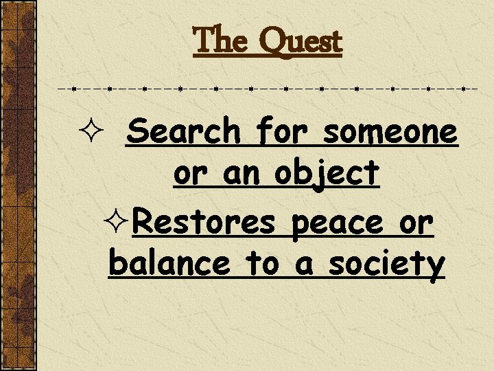 The Quest ² Search for someone or an object ²Restores peace or balance to
