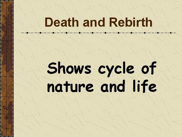 Death and Rebirth Shows cycle of nature and life 