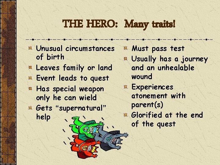THE HERO: Many traits! Unusual circumstances of birth Leaves family or land Event leads