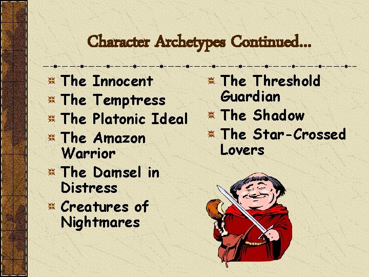 Character Archetypes Continued… The Innocent The Temptress The Platonic Ideal The Amazon Warrior The