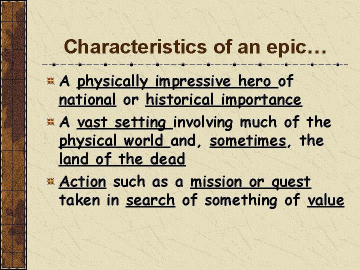 Characteristics of an epic… A physically impressive hero of national or historical importance A