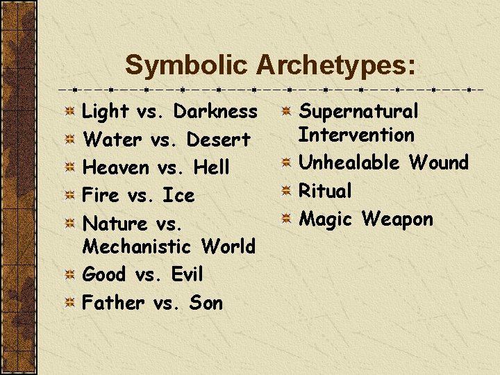 Symbolic Archetypes: Light vs. Darkness Water vs. Desert Heaven vs. Hell Fire vs. Ice