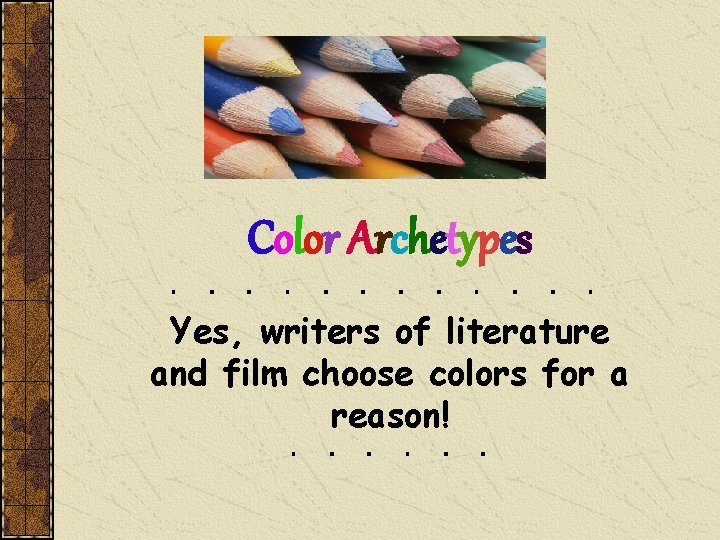 Color Archetypes Yes, writers of literature and film choose colors for a reason! 