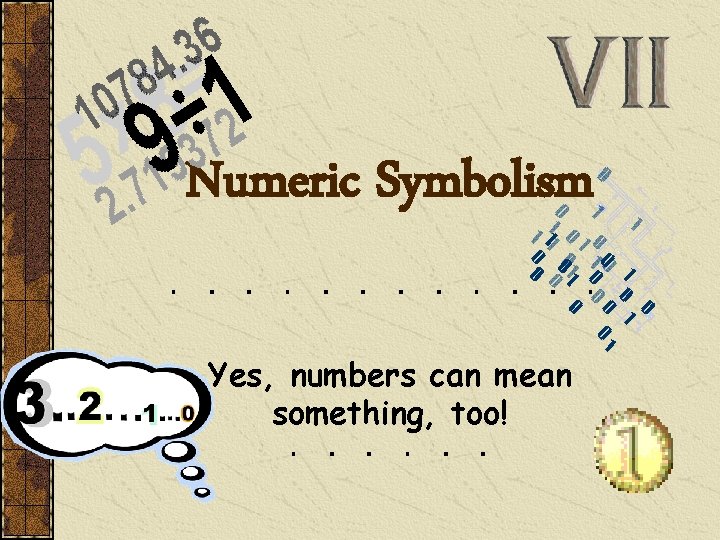 Numeric Symbolism Yes, numbers can mean something, too! 