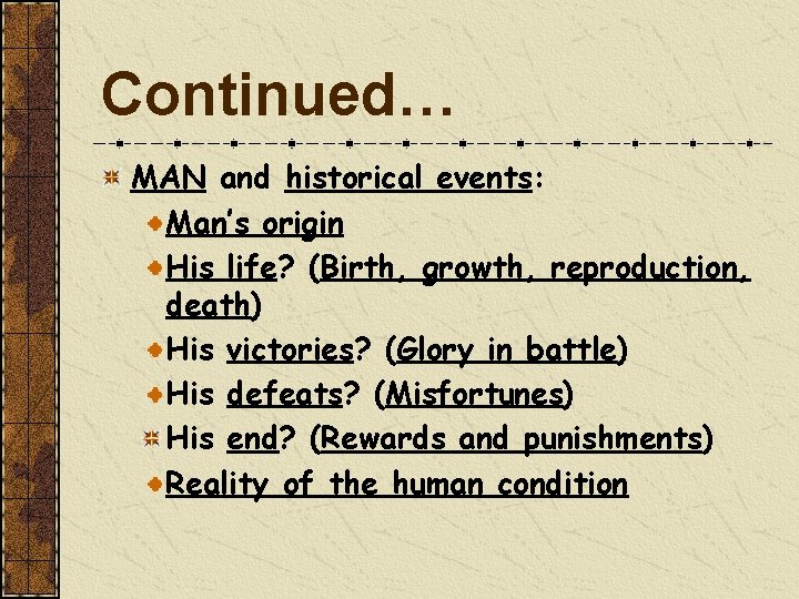 Continued… MAN and historical events: Man’s origin His life? (Birth, growth, reproduction, death) His