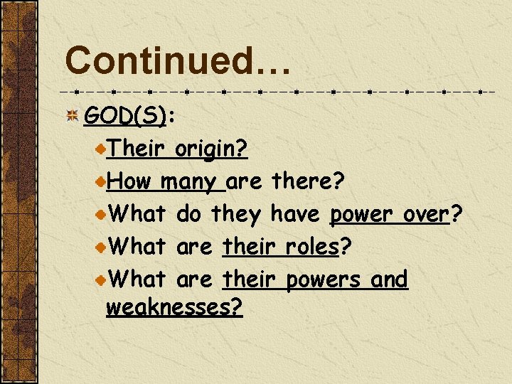 Continued… GOD(S): Their origin? How many are there? What do they have power over?