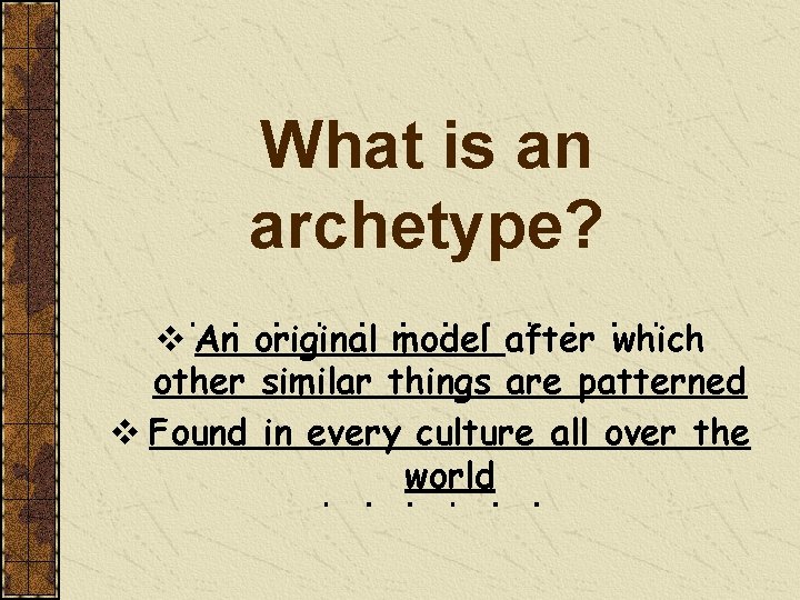 What is an archetype? v An original model after which other similar things are