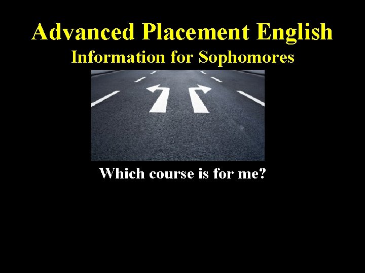 Advanced Placement English Information for Sophomores Which course is for me? 