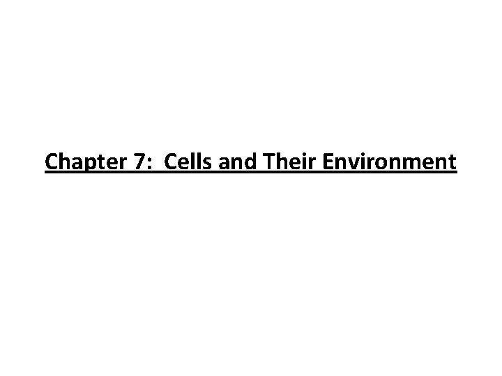 Chapter 7: Cells and Their Environment 