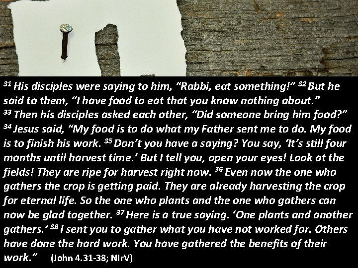 31 His disciples were saying to him, “Rabbi, eat something!” 32 But he said