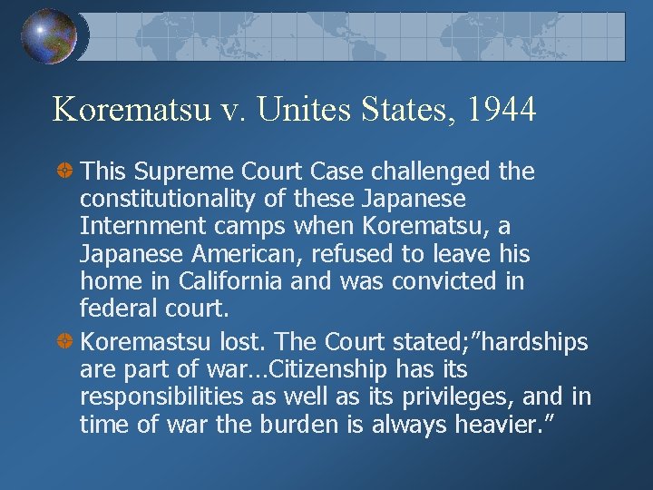 Korematsu v. Unites States, 1944 This Supreme Court Case challenged the constitutionality of these