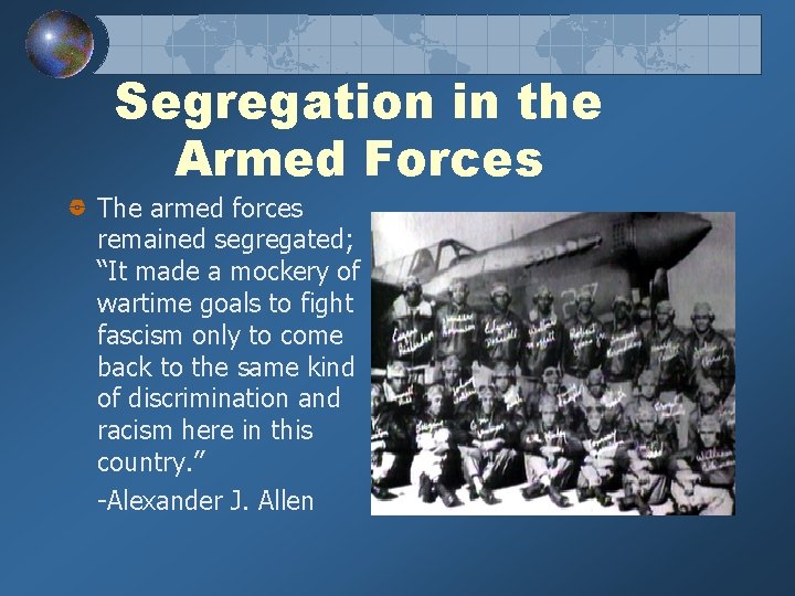 Segregation in the Armed Forces The armed forces remained segregated; “It made a mockery