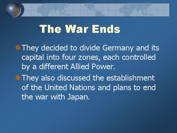 The War Ends They decided to divide Germany and its capital into four zones,