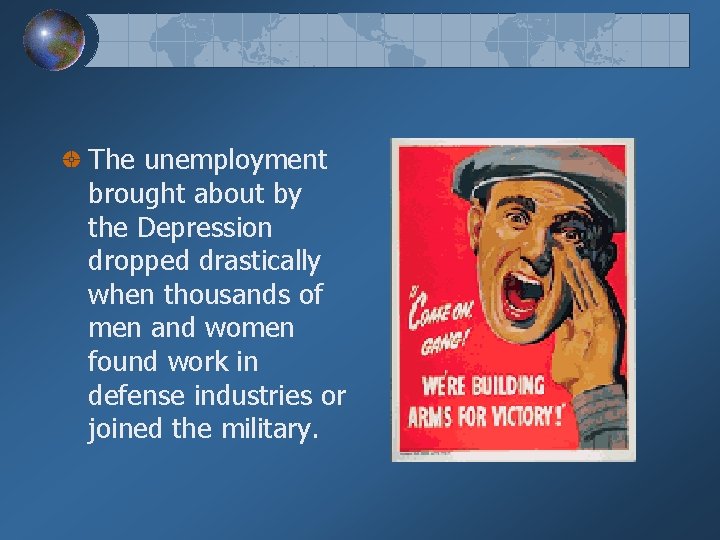 The unemployment brought about by the Depression dropped drastically when thousands of men and
