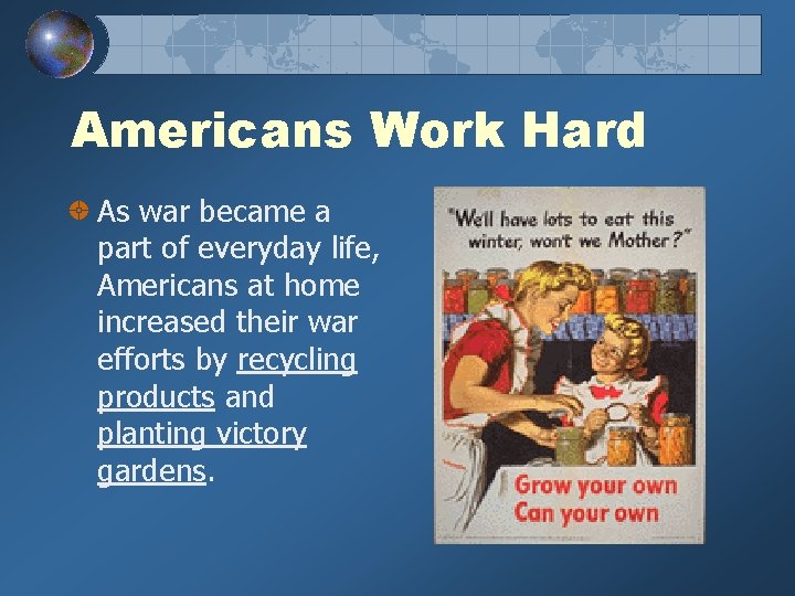 Americans Work Hard As war became a part of everyday life, Americans at home