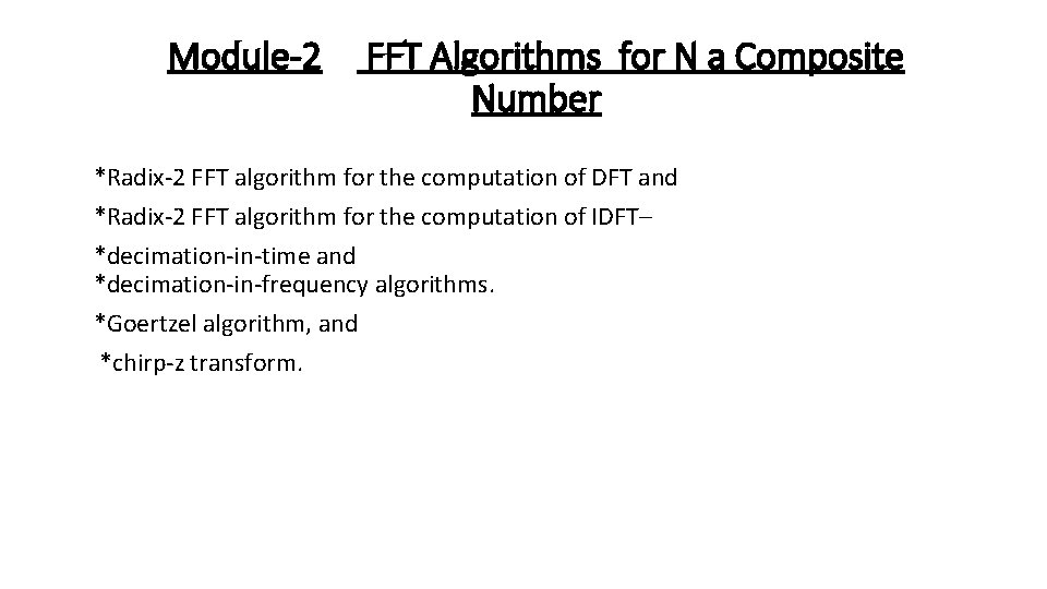 Module-2 FFT Algorithms for N a Composite Number *Radix-2 FFT algorithm for the computation