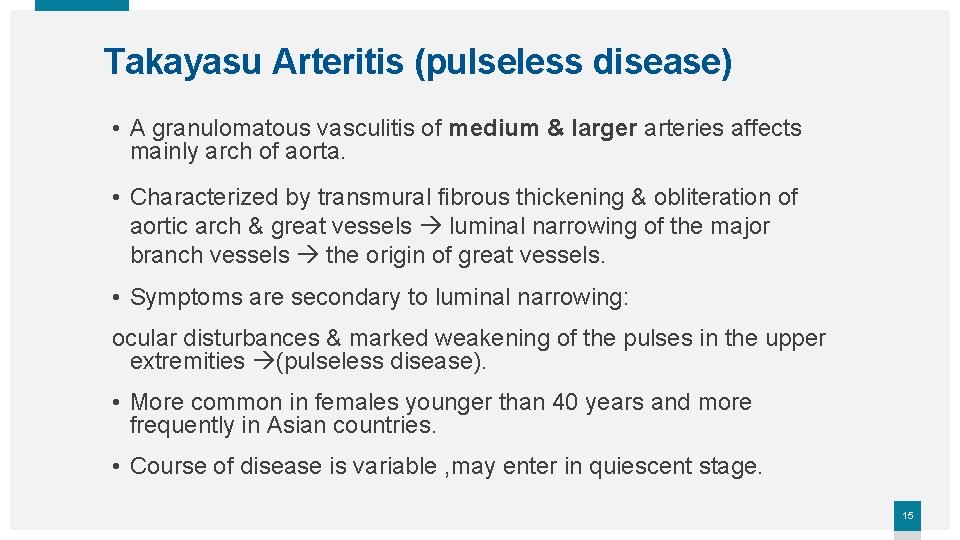 Takayasu Arteritis (pulseless disease) • A granulomatous vasculitis of medium & larger arteries affects