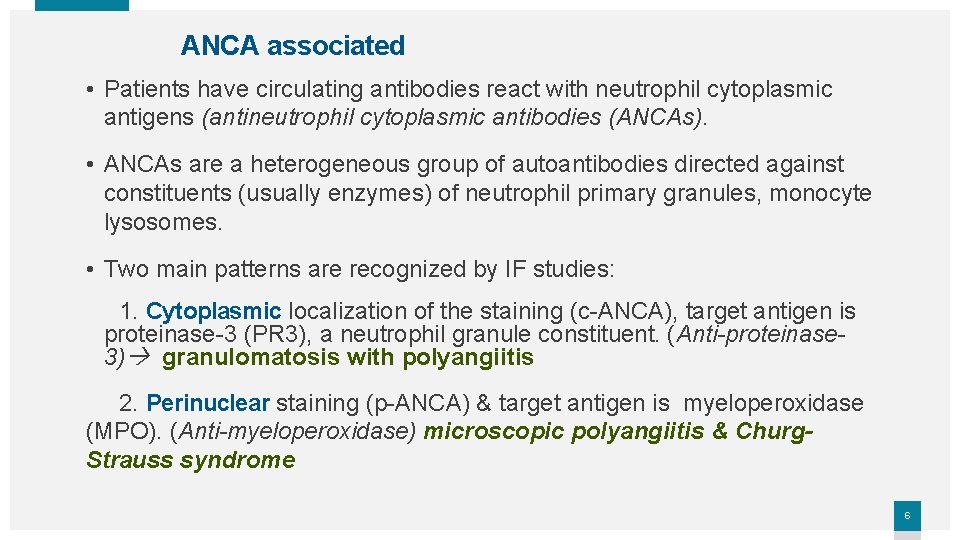 ANCA associated • Patients have circulating antibodies react with neutrophil cytoplasmic antigens (antineutrophil cytoplasmic