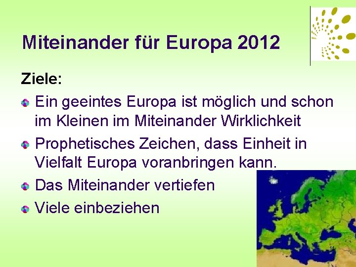 Miteinander für Europa 2012 Ziele: Ein geeintes Europa ist möglich und schon im Kleinen