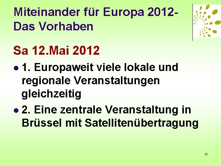 Miteinander für Europa 2012 Das Vorhaben Sa 12. Mai 2012 1. Europaweit viele lokale