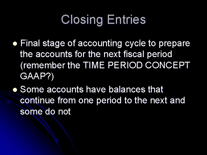 Closing Entries Final stage of accounting cycle to prepare the accounts for the next