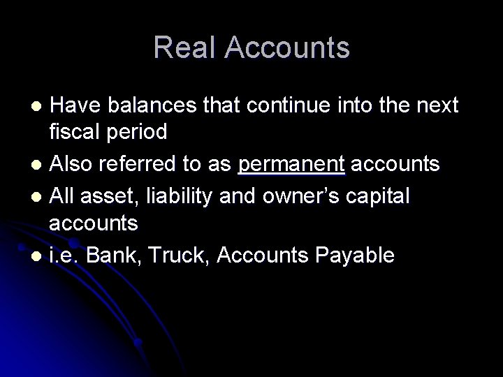 Real Accounts Have balances that continue into the next fiscal period l Also referred
