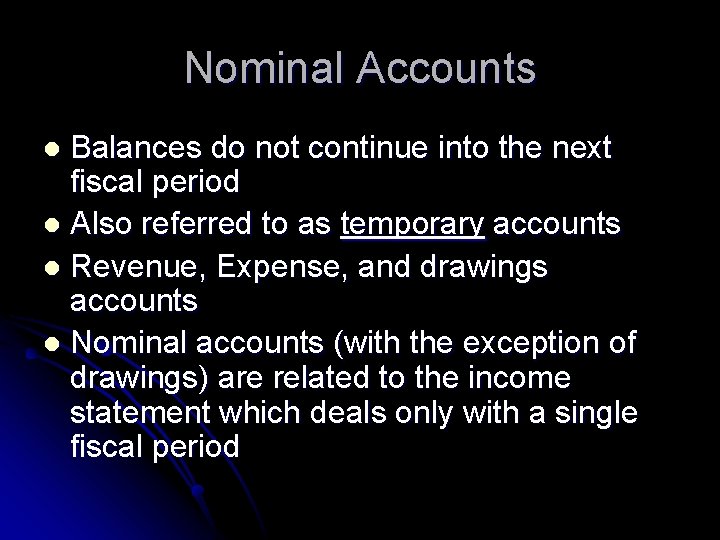 Nominal Accounts Balances do not continue into the next fiscal period l Also referred