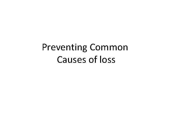 Preventing Common Causes of loss 