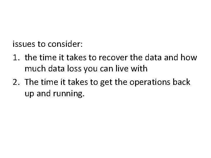 issues to consider: 1. the time it takes to recover the data and how