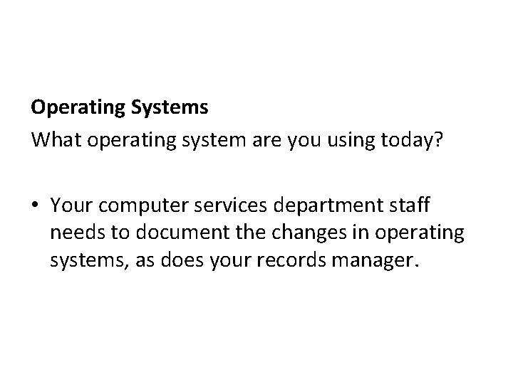 Operating Systems What operating system are you using today? • Your computer services department