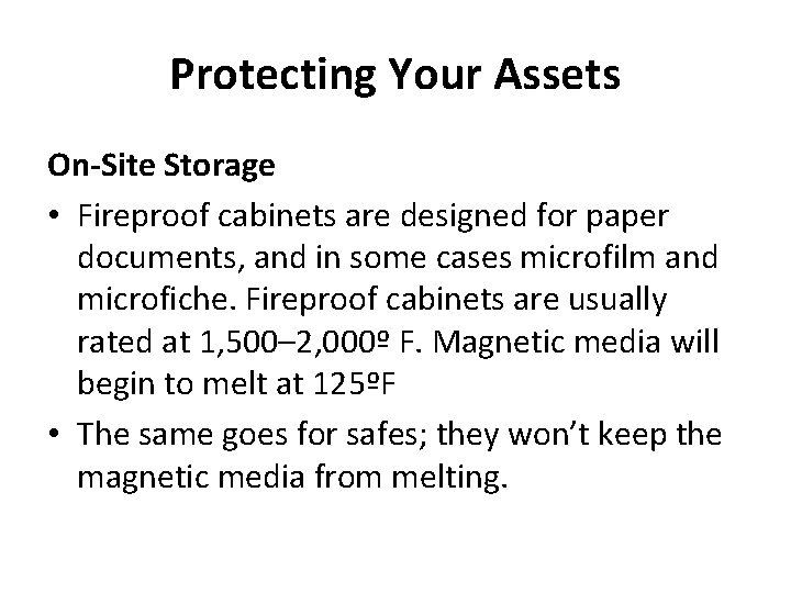 Protecting Your Assets On-Site Storage • Fireproof cabinets are designed for paper documents, and