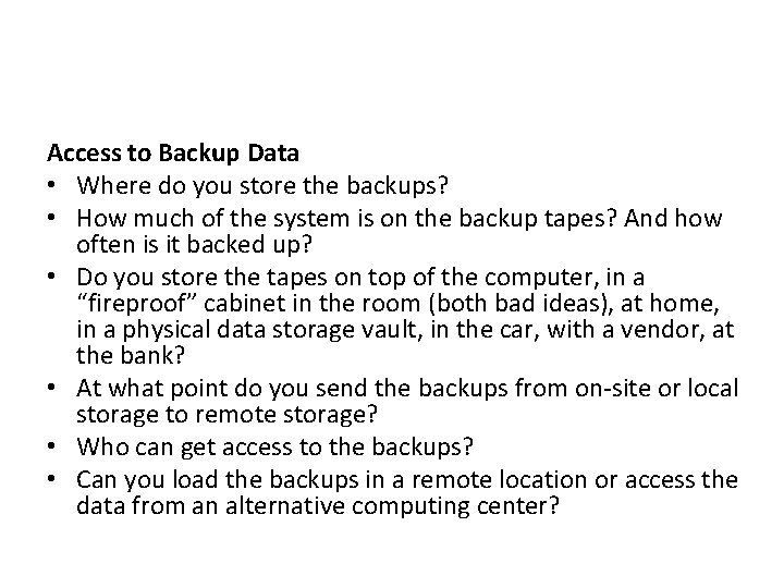 Access to Backup Data • Where do you store the backups? • How much