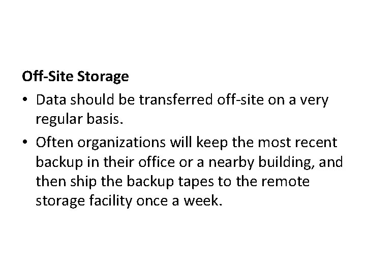 Off-Site Storage • Data should be transferred off-site on a very regular basis. •