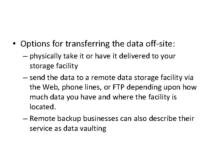  • Options for transferring the data off-site: – physically take it or have