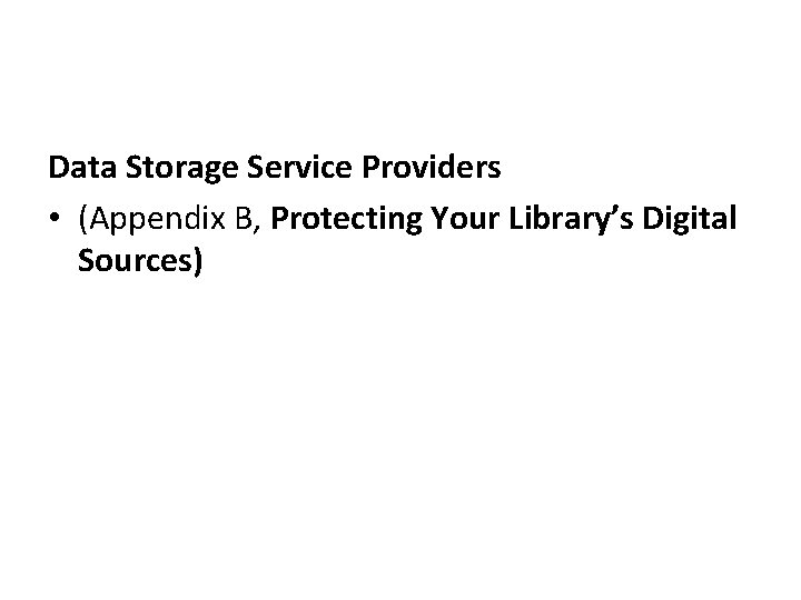 Data Storage Service Providers • (Appendix B, Protecting Your Library’s Digital Sources) 