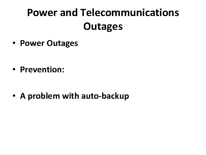Power and Telecommunications Outages • Power Outages • Prevention: • A problem with auto-backup