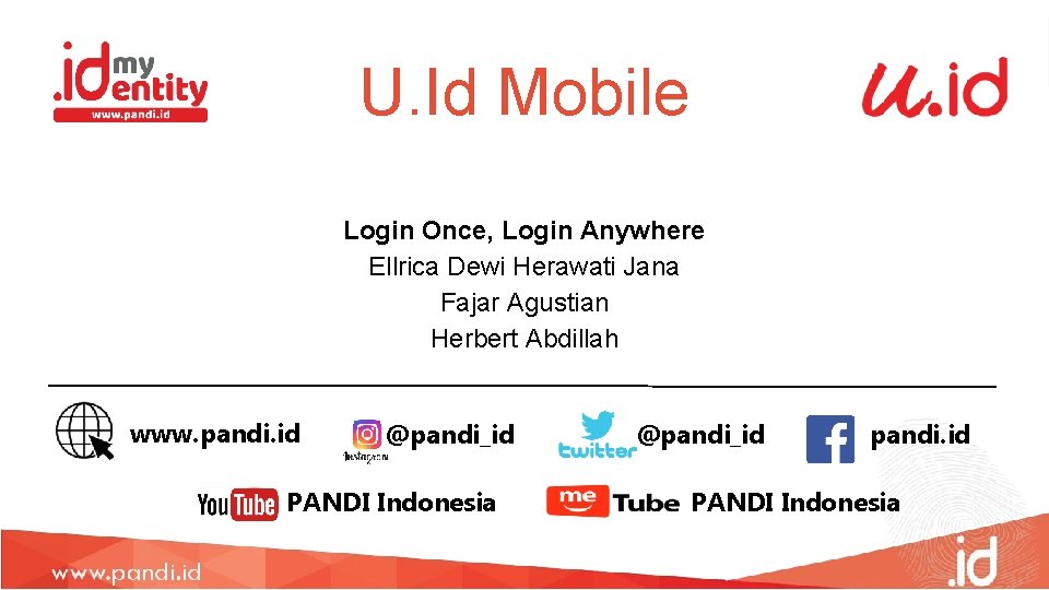 U. Id Mobile Login Once, Login Anywhere Ellrica Dewi Herawati Jana Fajar Agustian Herbert