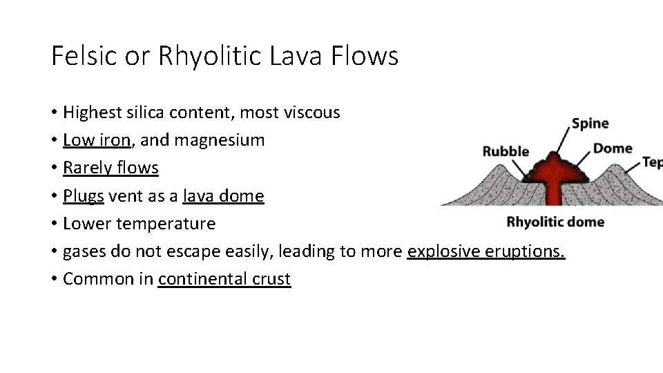 Felsic or Rhyolitic Lava Flows • Highest silica content, most viscous • Low iron,