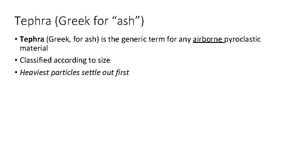 Tephra (Greek for “ash”) • Tephra (Greek, for ash) is the generic term for