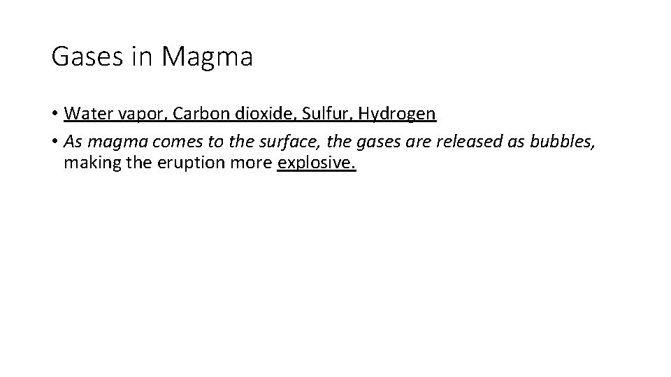 Gases in Magma • Water vapor, Carbon dioxide, Sulfur, Hydrogen • As magma comes