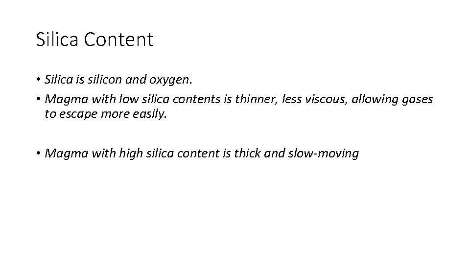 Silica Content • Silica is silicon and oxygen. • Magma with low silica contents