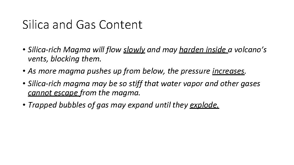 Silica and Gas Content • Silica-rich Magma will flow slowly and may harden inside