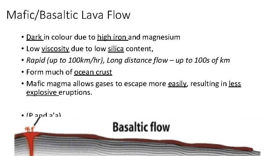 Mafic/Basaltic Lava Flow • Dark in colour due to high iron and magnesium •