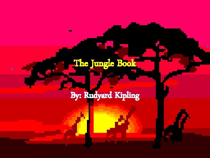 The Jungle Book By: Rudyard Kipling 